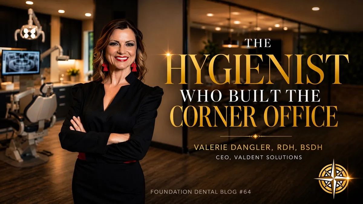 Foundation Dental Intelligence Blog No. 64, The Hygienist Who Built the Corner Office., by Dr. Jim Arnold.