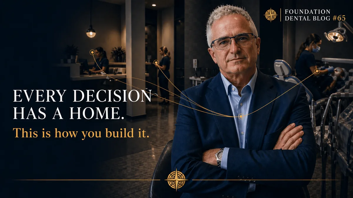 Foundation Dental Intelligence Blog No. 65, How to Build a Decision Rights Map for Your Dental Practice., by Dr. Jim Arnold.