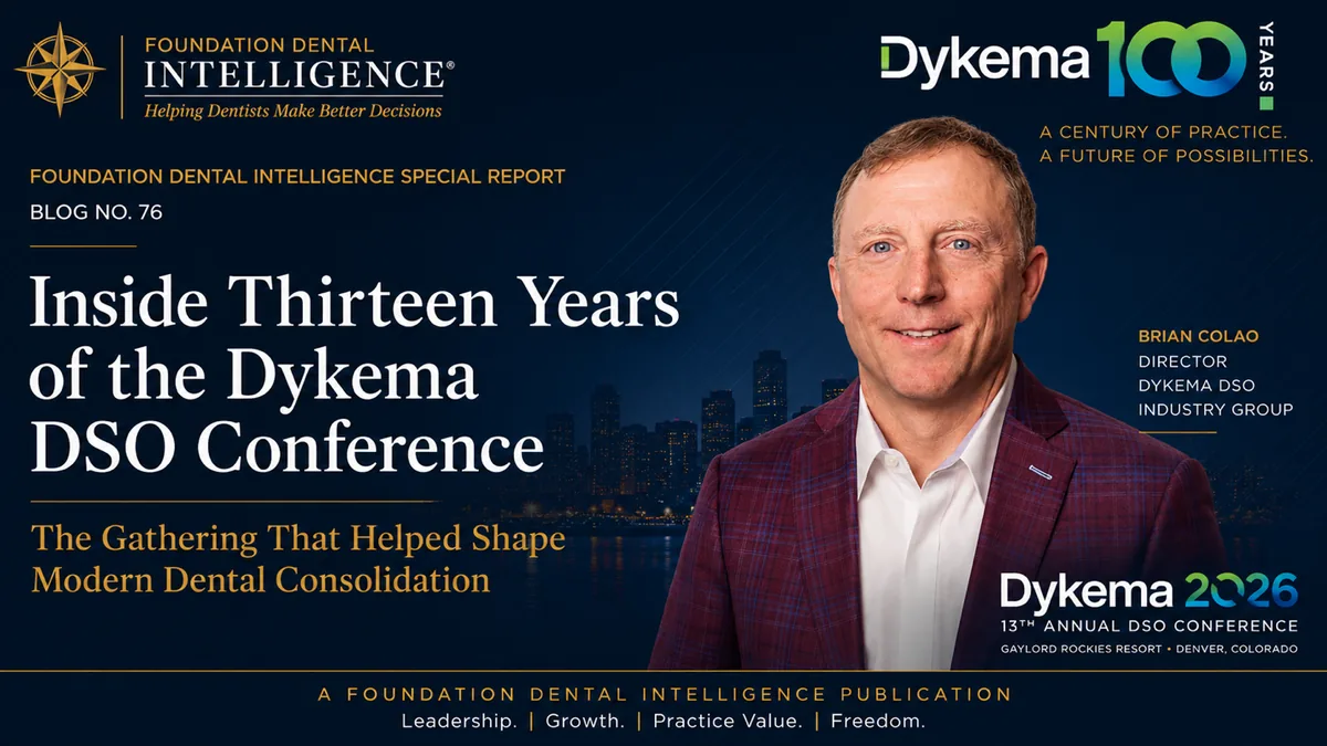 Foundation Dental Intelligence Blog No. 76, Inside Thirteen Years of the Dykema DSO Conference., by Dr. Jim Arnold.