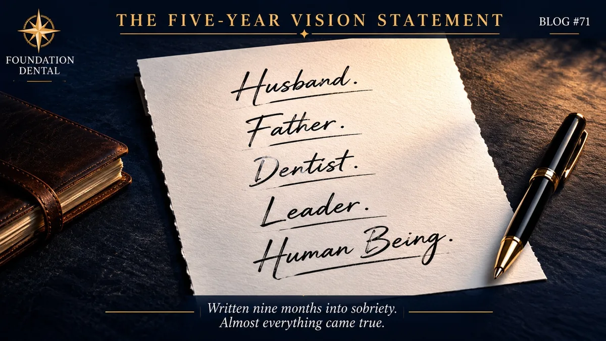 A handwritten five-year vision statement on a notepad reading husband, father, dentist, leader, human being. Written nine months into sobriety. Almost everything came true.