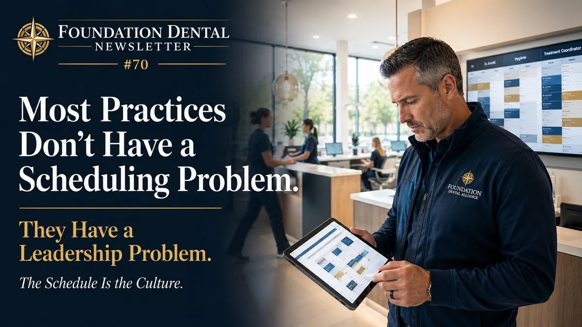 Foundation Dental Intelligence Newsletter No. 70, The Practices That Scale Calmly Usually Schedule Differently., by Dr. Jim Arnold.
