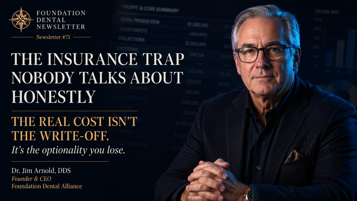 Foundation Dental Intelligence Newsletter No. 71, The Insurance Trap Nobody Talks About Honestly., by Dr. Jim Arnold.