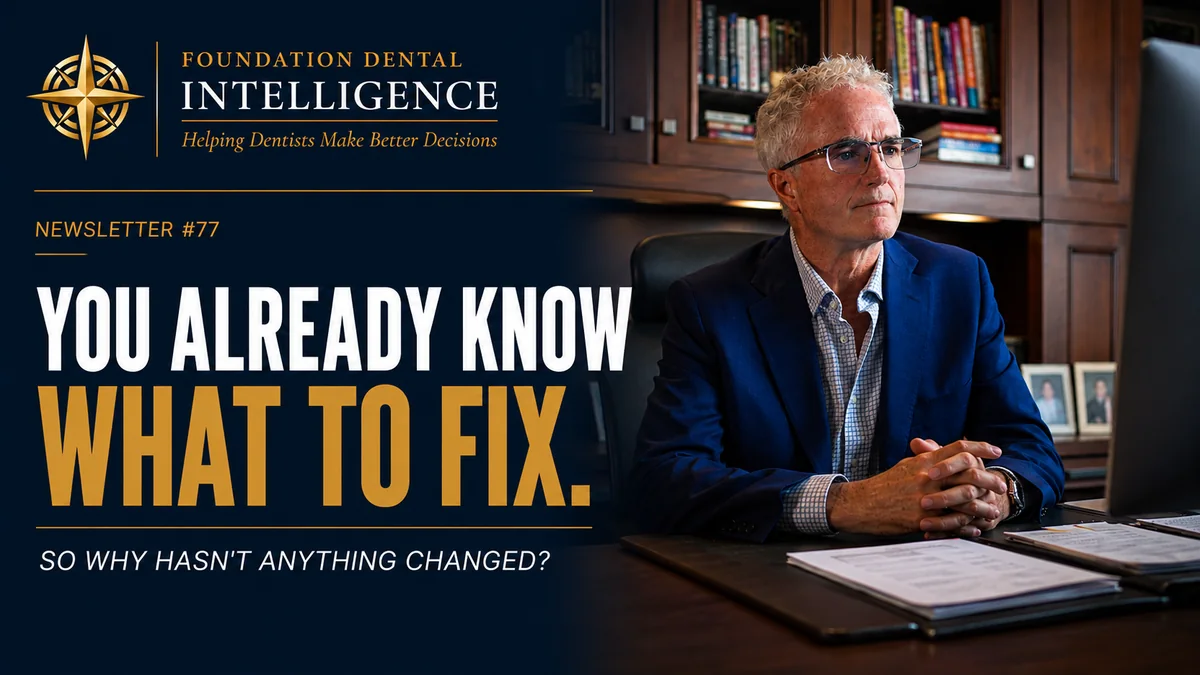 Foundation Dental Intelligence Newsletter No. 77, You Already Know What to Fix., by Dr. Jim Arnold.