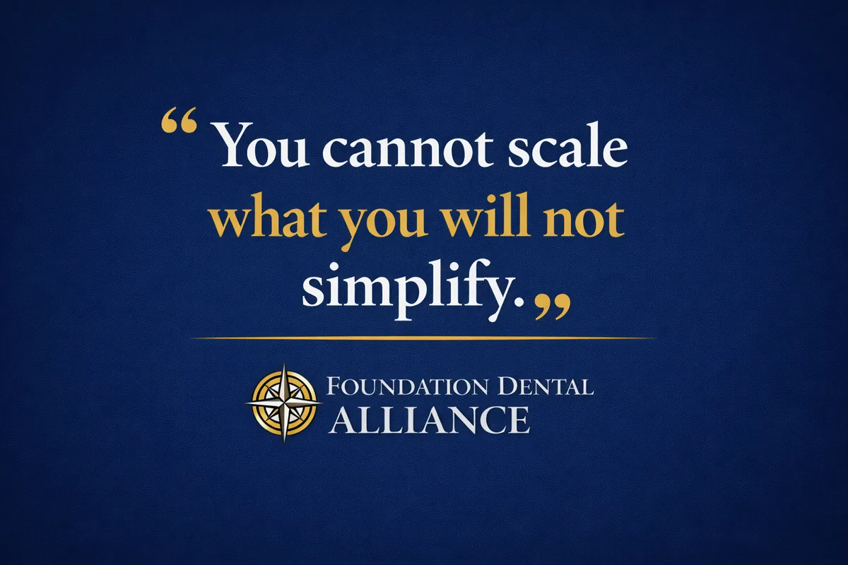 Pull quote from Foundation Dental Alliance: You cannot scale what you will not simplify.