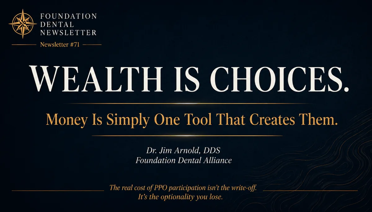 Title card: Wealth is choices. Money is simply one tool that creates them. Dr. Jim Arnold, DDS, Foundation Dental Alliance.