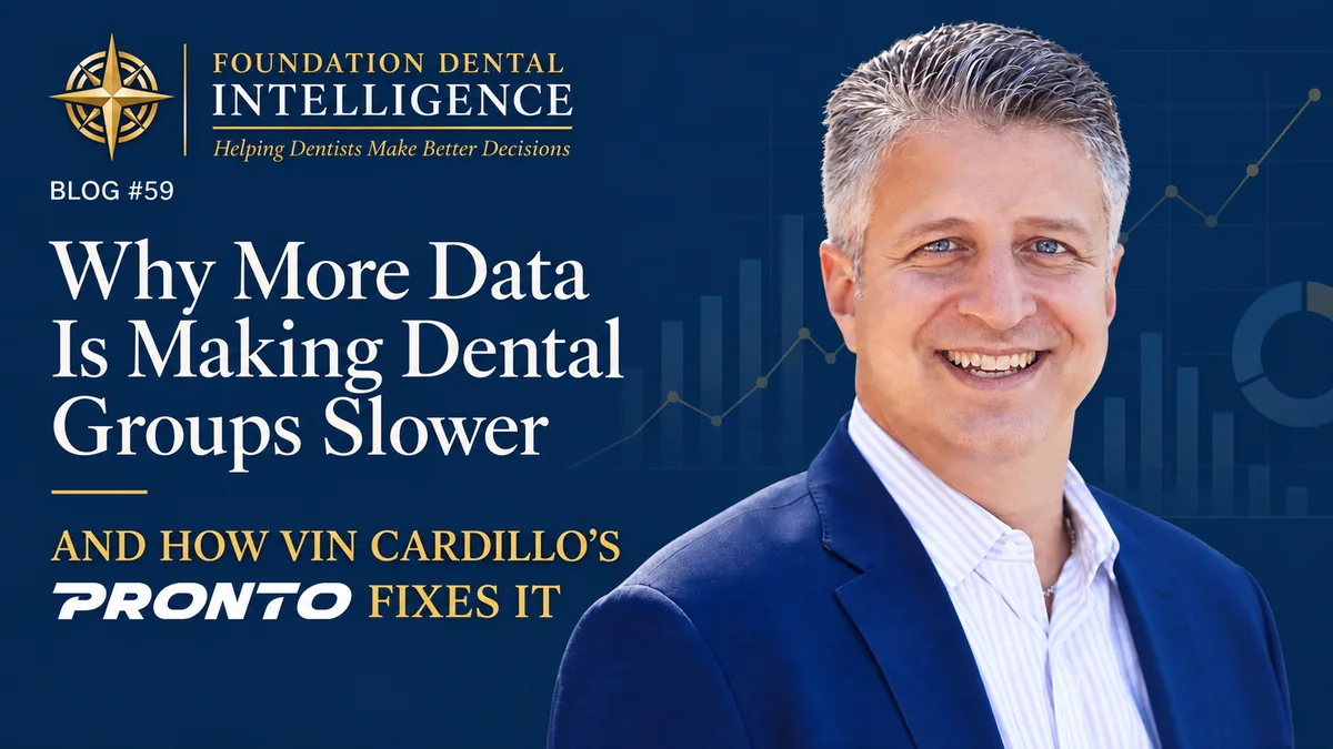 Read Blog 59: Why More Data Is Making Dental Groups Slower, and how Vin Cardillo’s Pronto fixes it