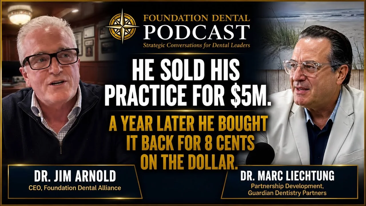 Foundation Dental Podcast, He Sold His Practice for $5M. Then He Bought It Back for 8 Cents on the Dollar, with Dr. Marc Liechtung, .