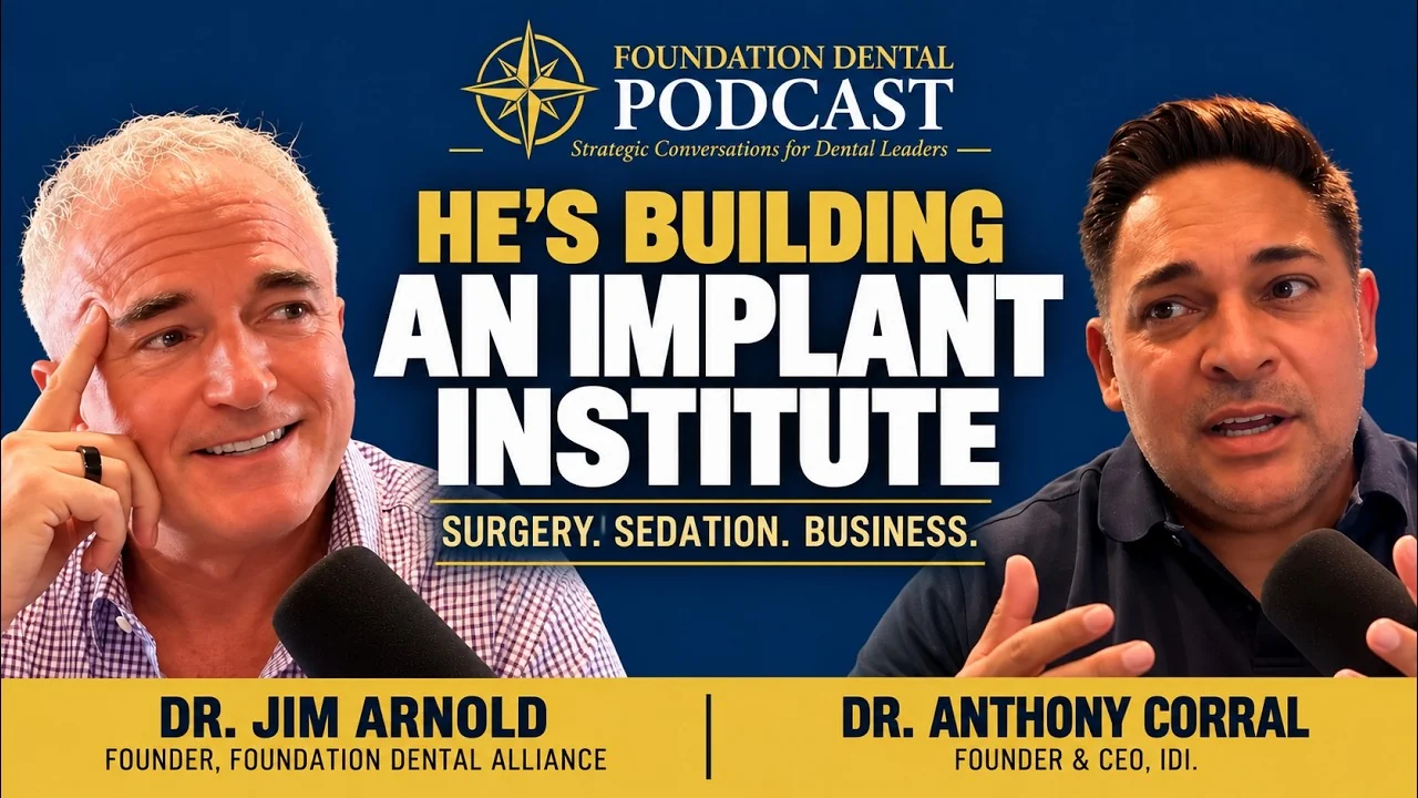 Foundation Dental Podcast, He Rolled Six Offices Into a DSO. Now He's Building an Implant Institute, with Dr. Anthony Corral.