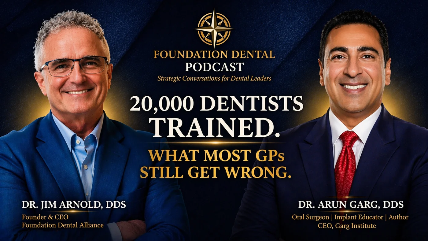 Foundation Dental Podcast, What Most Owners Get Wrong, with Dr. Arun Garg, Garg Institute.