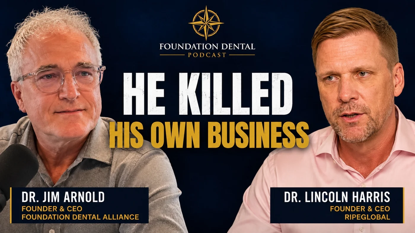 Foundation Dental Podcast, He Killed His Own Business, with Dr. Lincoln Harris, Founder & CEO, RipeGlobal.
