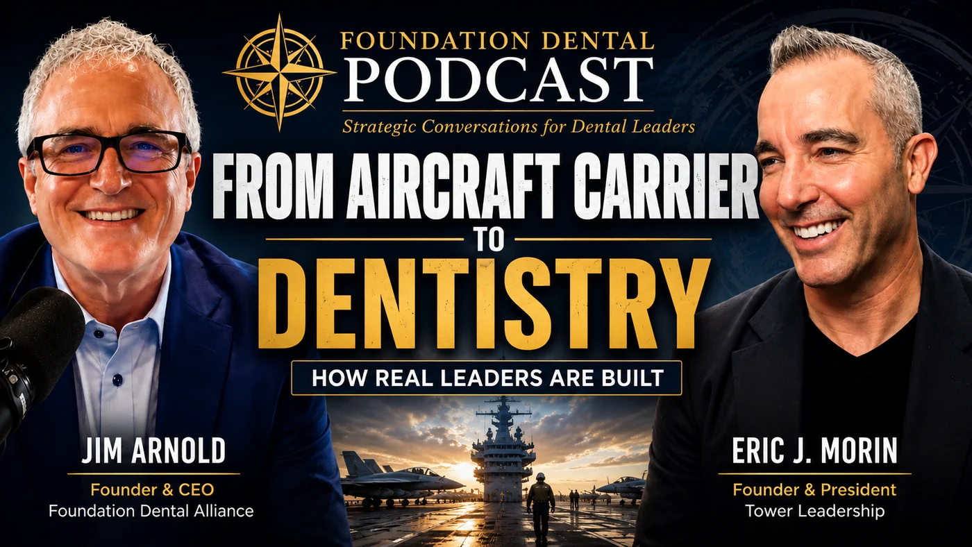 Foundation Dental Podcast, From Aircraft Carrier to Dentistry, with Eric Morin, Tower Leadership.