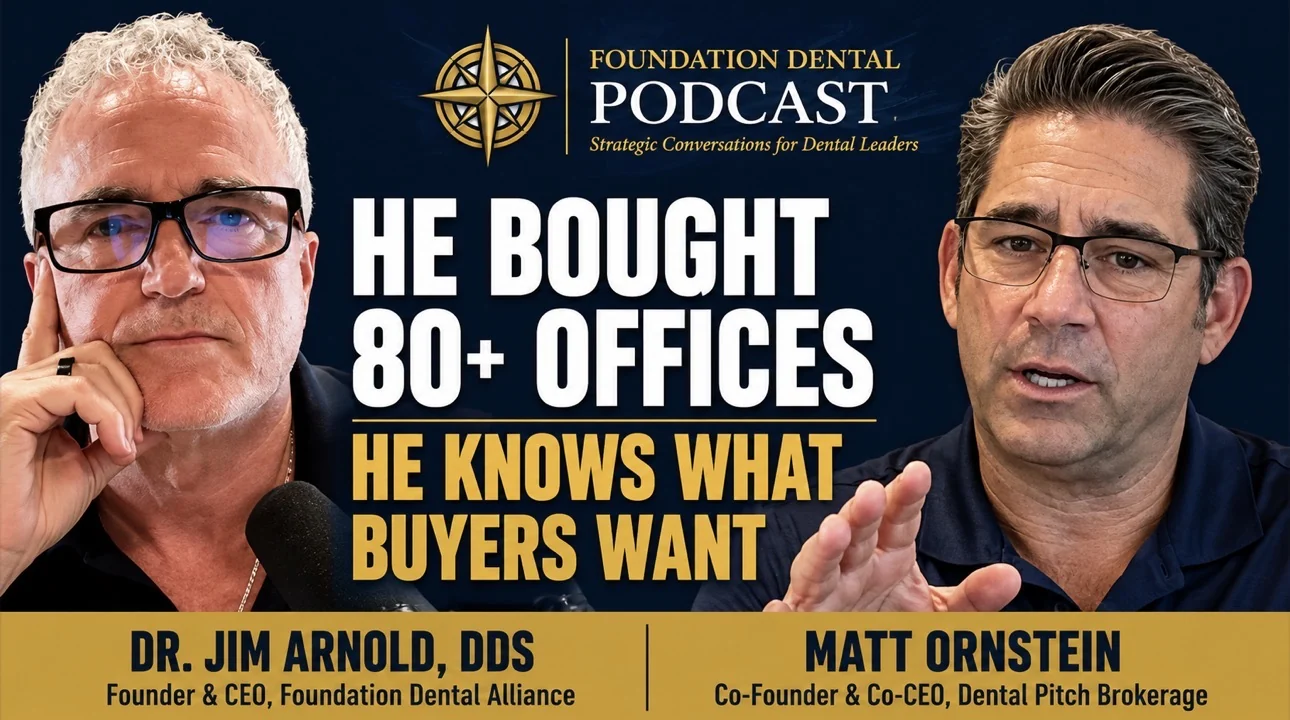 Foundation Dental Podcast, He Bought 80+ Offices, with Matt Ornstein, Dental Pitch Brokerage.