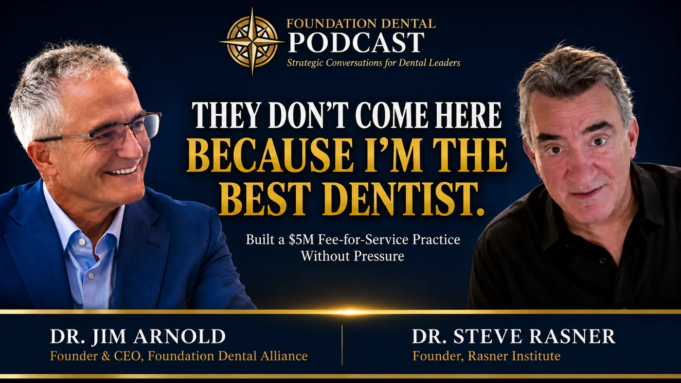 Foundation Dental Podcast, They Don't Come Here Because I'm the Best, with Dr. Steve Rasner, Rasner Institute.