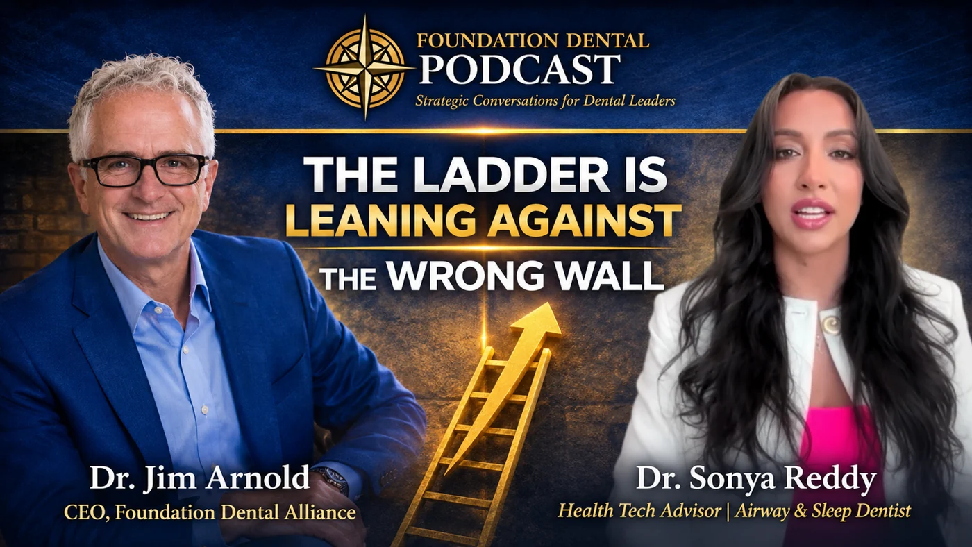 Foundation Dental Podcast, The Ladder Is Leaning Against the Wrong Wall, with Dr. Sonya Reddy, Airway & Sleep Dentist.